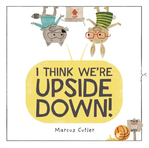I Think We're Upside Down! by Marcus Cutler, Marcus Cutler