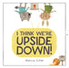 I Think We're Upside Down! by Marcus Cutler, Marcus Cutler