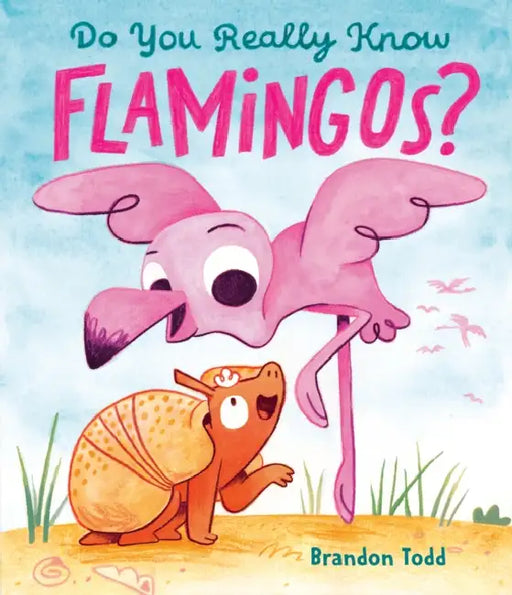 Do You Really Know Flamingos? by Brandon Todd, Brandon Todd