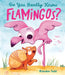 Do You Really Know Flamingos? by Brandon Todd, Brandon Todd