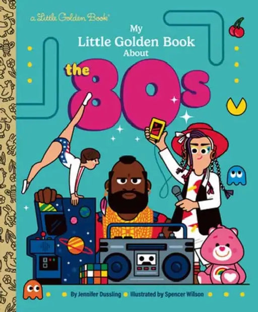 My Little Golden Book about the 80s by Jennifer Dussling, Spencer Wilson