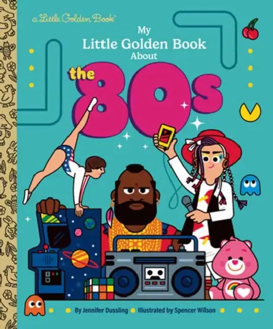 My Little Golden Book about the 80s by Jennifer Dussling, Spencer Wilson