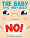 The Baby Who Only Said No! by Sandra Salsbury
