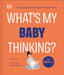 What's My Baby Thinking?: Practical Child Psychology for Modern Parents by Tanith Carey
