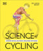 Science of Cycling: Transform Your Ride, Gain Strength, Revolutionize Your Training by David Bailey