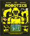 Robotics: Meet the Robots and Find Out the Amazing Ways They're Changing Our World by Kate Peridot