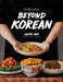 Beyond Korean: Easy Recipes for Korean, Japanese, and Chinese Favorites by Aaron Huh