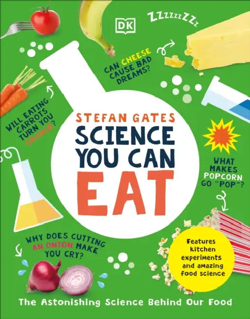 Science You Can Eat: The Astonishing Science Behind Our Food by Stefan Gates