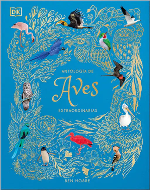 Antología de Aves Extraordinarias (an Anthology of Exquisite Birds) by Hoare, Ben