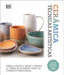Cerámica. Técnicas Artísticas (Complete Pottery Techniques) by Dk