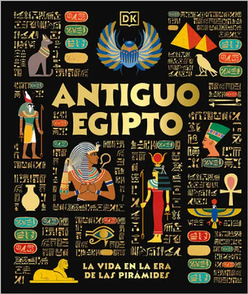 Antiguo Egipto (Ancient Egypt): El Día a Día En La Era de Las Pirámides by Dk