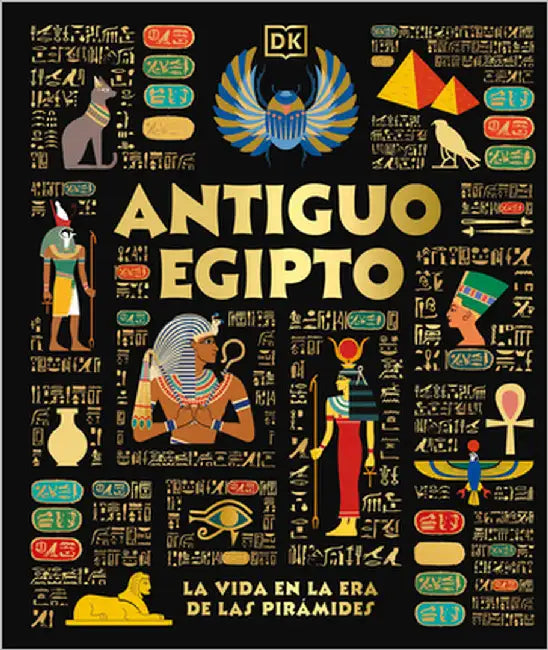 Antiguo Egipto (Ancient Egypt): El Día a Día En La Era de Las Pirámides by Dk