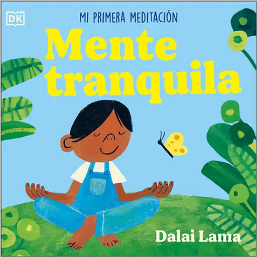 Mente Tranquila (Peaceful Mind): Mi Primera Meditación by The Dalai Lama, His Holiness