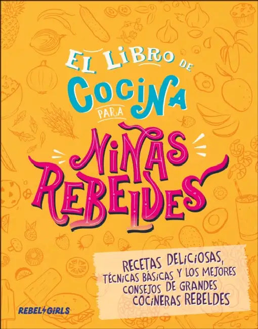 El Libro de Cocina Para Niñas Rebeldes (Rebel Girls Cook) by Rebel Girls
