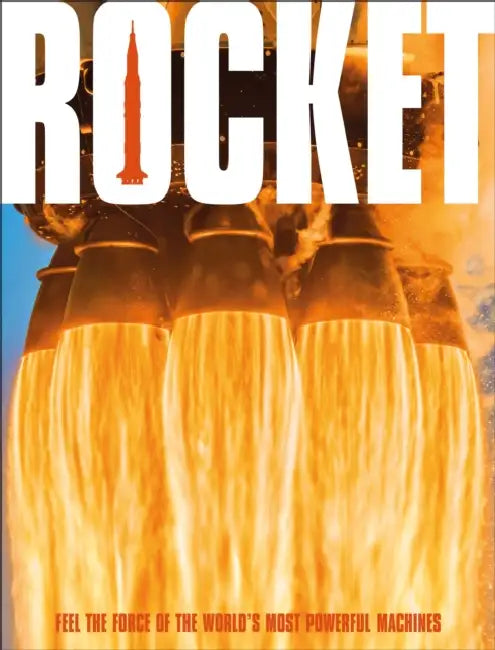 Rocket: Feel the Force of the World's Most Powerful Machines by Dk