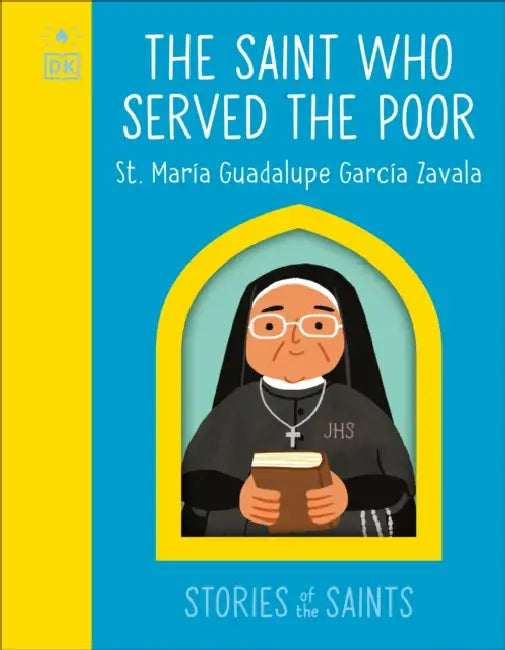 The Saint Who Served the Poor - St. María Guadalupe García Zavala by DK