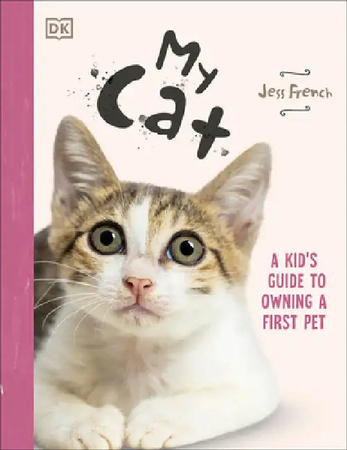 My Cat: Everything You Need to Know about Owning a New Pet by Jess French