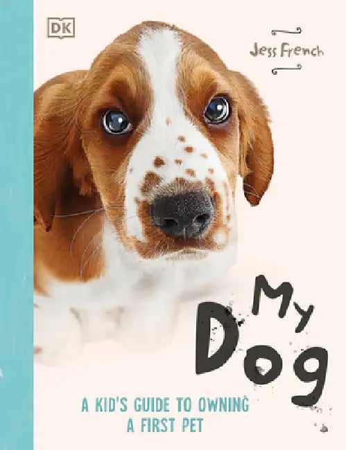 My Dog: Everything You Need to Know about Owning a New Pet by Jess French