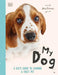My Dog: Everything You Need to Know about Owning a New Pet by Jess French