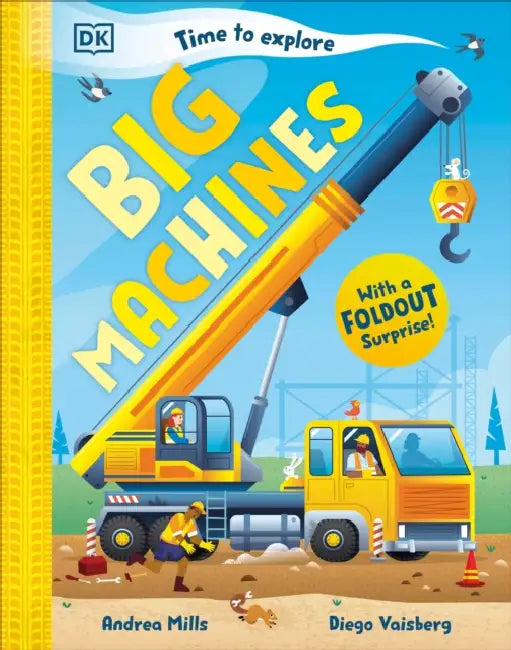 Time to Explore Big Machines: With a Foldout Surprise! by Andrea Mills, Diego Vaisberg