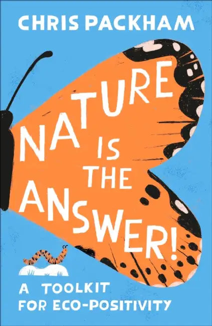 Nature Is the Answer: A Toolkit for Eco-Positivity by Chris Packham