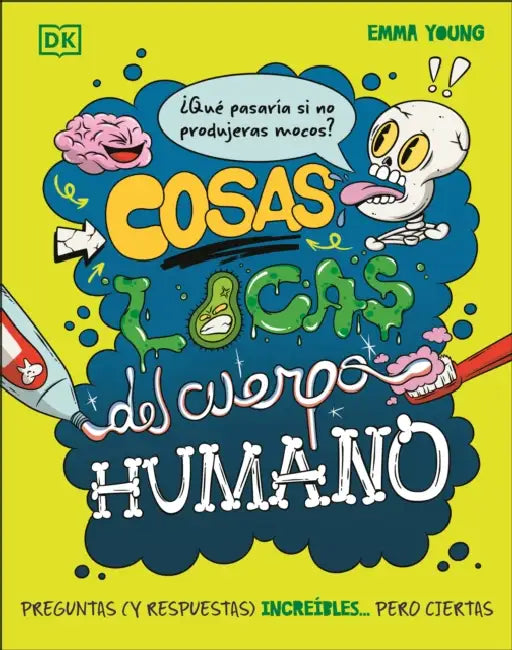 Cosas Locas del Cuerpo Humano (What If... You Didn't Make Snot?) by Emma Young