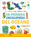 La Oruga Muy Hambrienta (the Very Hungry Caterpillar's Very First Ocean Encyclopedia): Mi Primera Enciclopedia del Oceano by DK