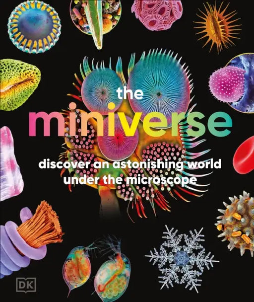 The Miniverse: Discover an Astonishing World Under the Microscope by DK