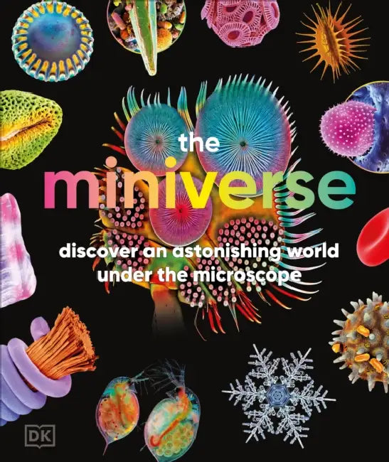 The Miniverse: Discover an Astonishing World Under the Microscope by DK