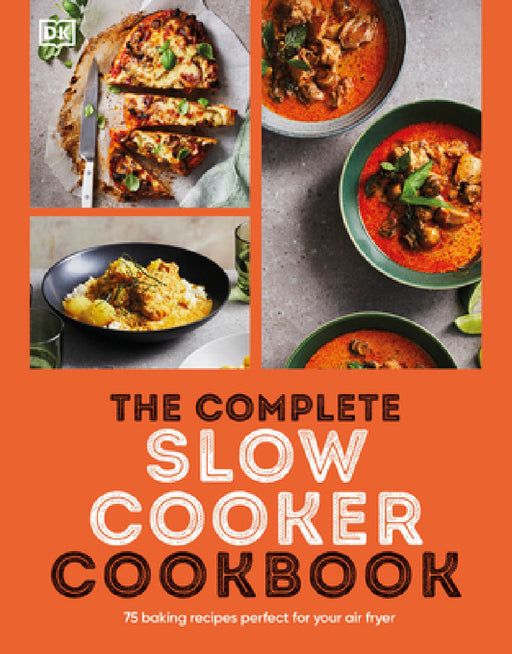 The Complete Slow Cooker Cookbook: 75 Tasty, Time-Saving, Slow-Cooked Recipes by DK