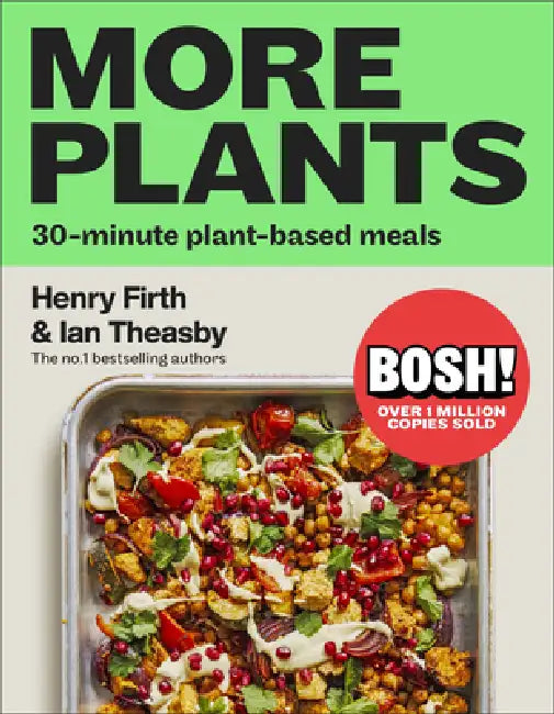Bosh! More Plants: 30-Minute Plant-Based Meals by Ian Theasby, Henry Firth