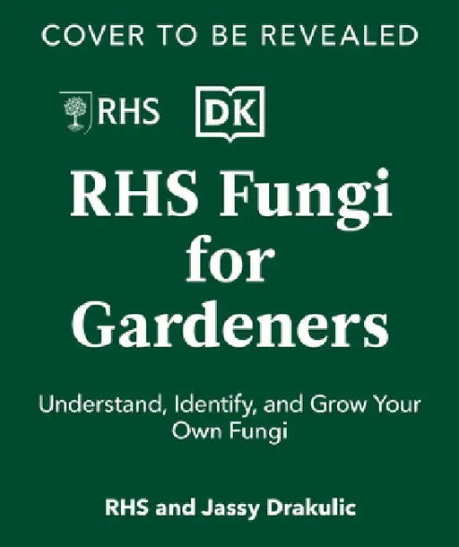 Fungi for Gardeners: Know Your Garden Fungi and How to Grow Them by DK