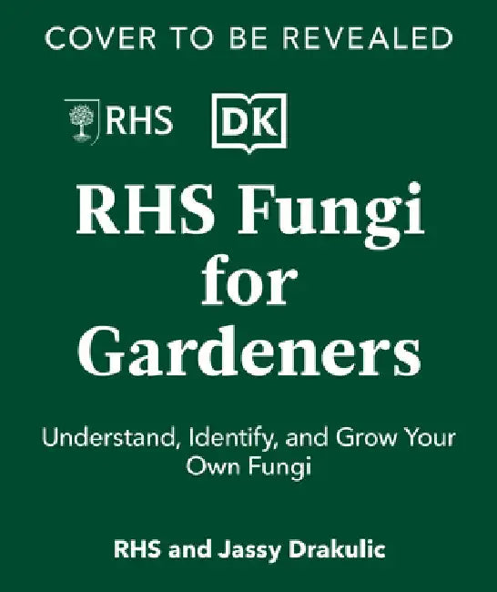 Fungi for Gardeners: Know Your Garden Fungi and How to Grow Them by DK