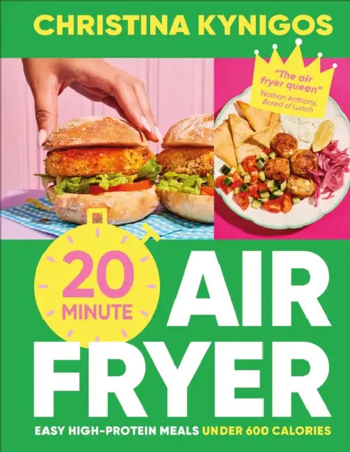 20-Minute Air Fryer: Easy High-Protein Meals Under 600 Calories by Christina Kynigos