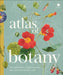 Atlas of Botany: An Exploration of Plants Across Time and Around the World by DK