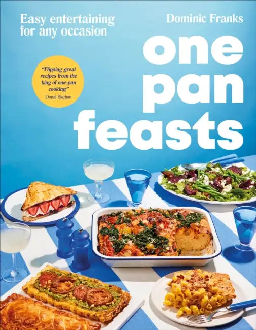 One Pan Feasts: Easy Entertaining for Any Occasion by Dominic Franks