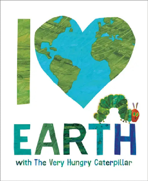 I Love Earth with the Very Hungry Caterpillar by Eric Carle, Eric Carle