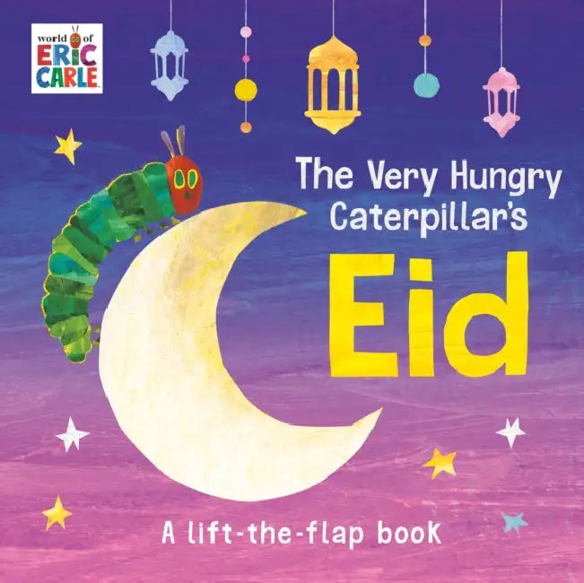 The Very Hungry Caterpillar's Eid: A Lift-The-Flap Book by Eric Carle, Eric Carle
