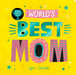 World's Best Mom by Isabel Otter, Lynn Giunta
