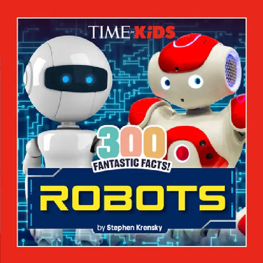 Time for Kids: 300 Fantastic Facts!: Robots by Stephen Krensky, Time for Kids