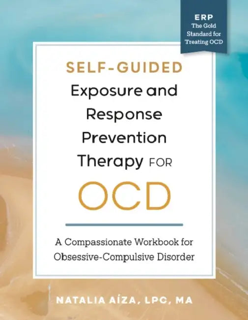Self-Guided Exposure and Response Prevention Therapy for Ocd: A Compassionate Workbook for Obsessive-Compulsive Disorder by Lpc Ma Aíza Natalia
