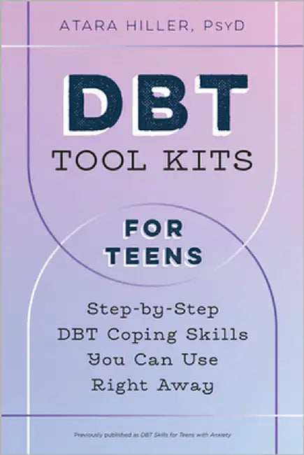 Dbt Tool Kits for Teens: Step-By-Step Dbt Coping Skills You Can Use Right Away by Atara Hiller