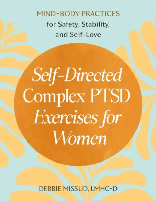 Self-Directed Complex Ptsd Exercises for Women: Mind-Body Practices for Safety, Stability, and Self-Love by Lmhc-D Missud Debbie