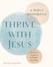 Thrive with Jesus: A Bible Workbook: Lessons in Scripture to Deepen Your Faith by Brittany Smigielski