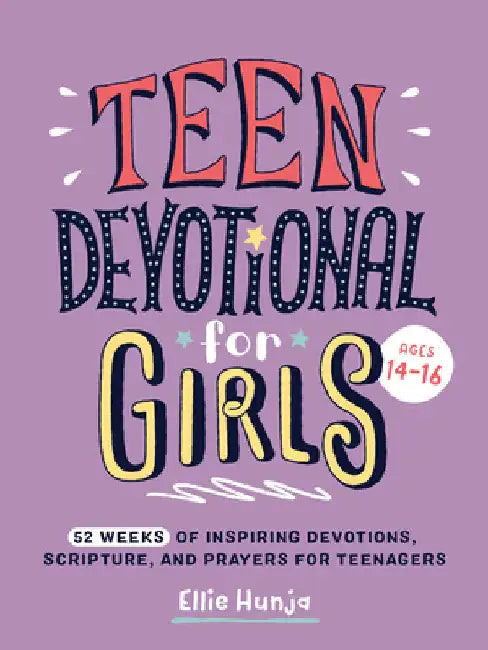 Teen Devotional for Girls: 52 Weeks of Inspiring Devotions, Scripture, and Prayers for Teenagers by Ellie Hunja