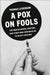 A Pox on Fools: The True Believers, Grifters, and Cynics Who Convinced Us to Reject Vaccines by Thomas Levenson