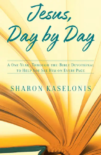Jesus, Day by Day: A One-Year, Through-the-Bible Devotional to Help You See HIm on Every Page by Sharon Kaselonis