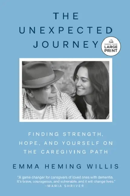 The Unexpected Journey: Finding Strength, Hope, and Yourself on the Caregiving Path by Emma Heming Willis