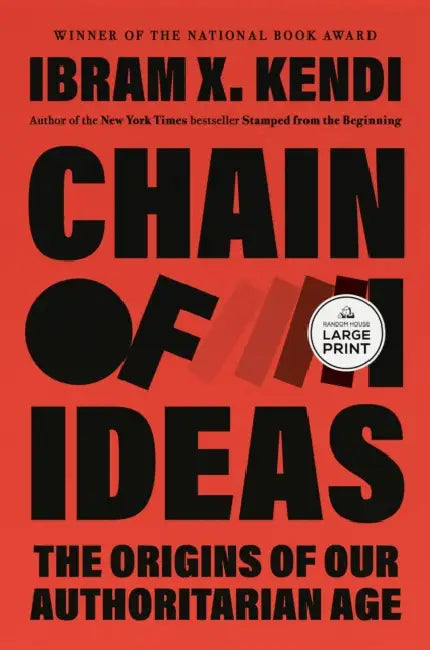 Chain of Ideas: The Origins of Our Authoritarian Age by Ibram X. Kendi