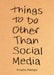 Things to Do Other Than Social Media by Anusha Alamgir
